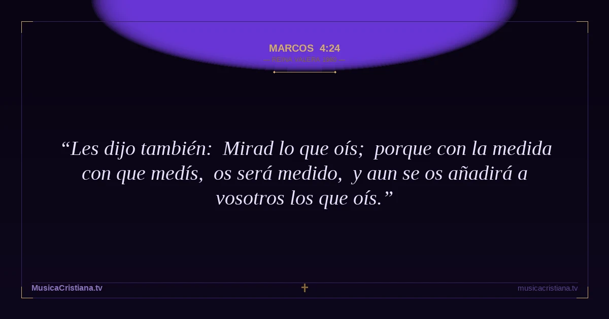 Marcos 4:24 — Biblia Reina Valera 1960 — MusicaCristiana.tv