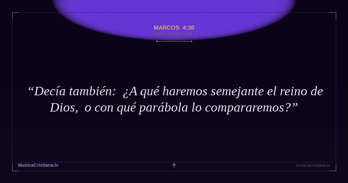 Marcos 4:30 — Biblia Reina Valera 1960 — MusicaCristiana.tv