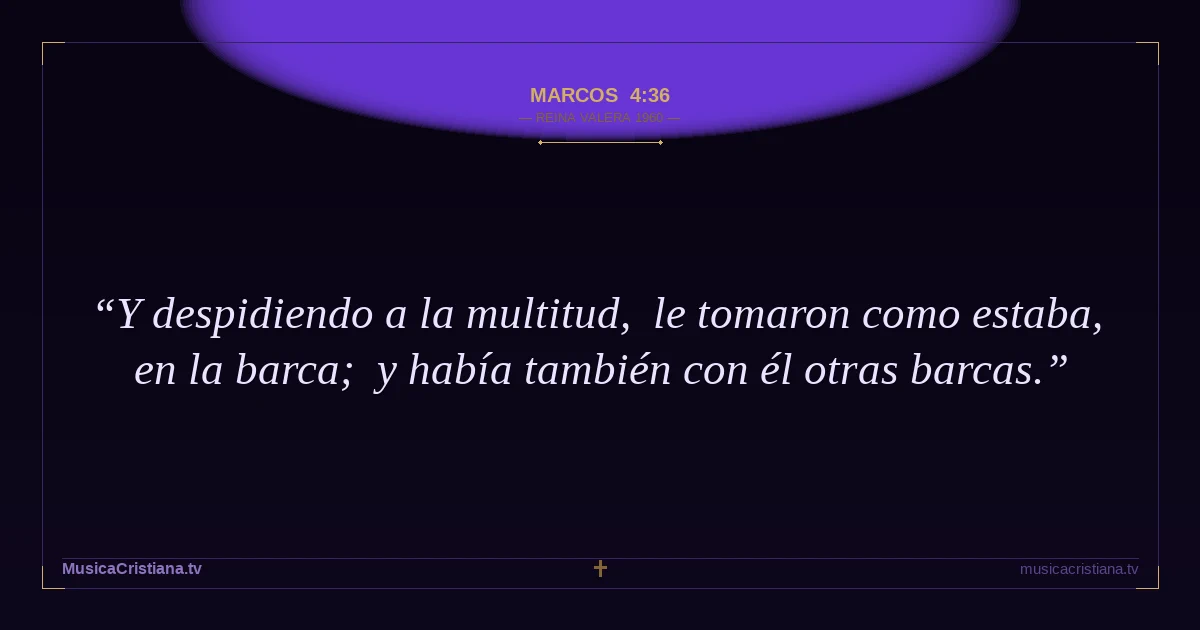 Marcos 4:36 — Biblia Reina Valera 1960 — MusicaCristiana.tv