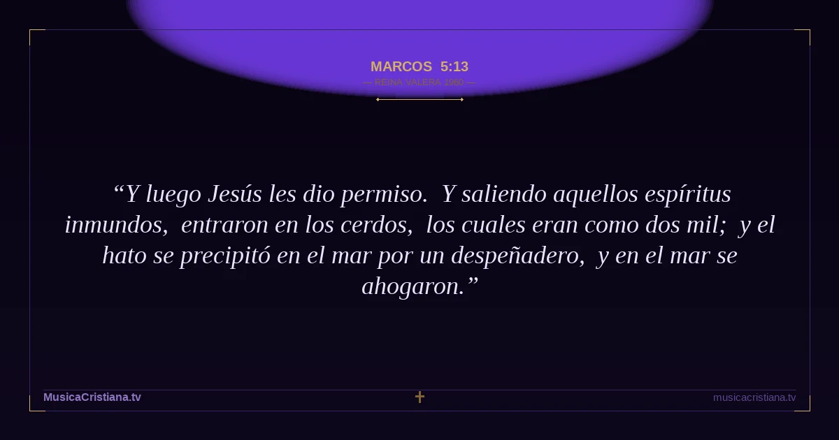 Marcos 5:13 — Biblia Reina Valera 1960 — MusicaCristiana.tv