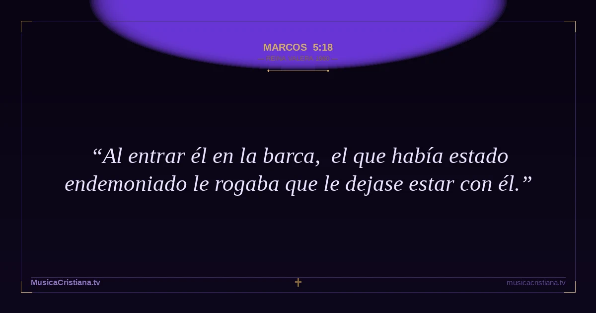 Marcos 5:18 — Biblia Reina Valera 1960 — MusicaCristiana.tv