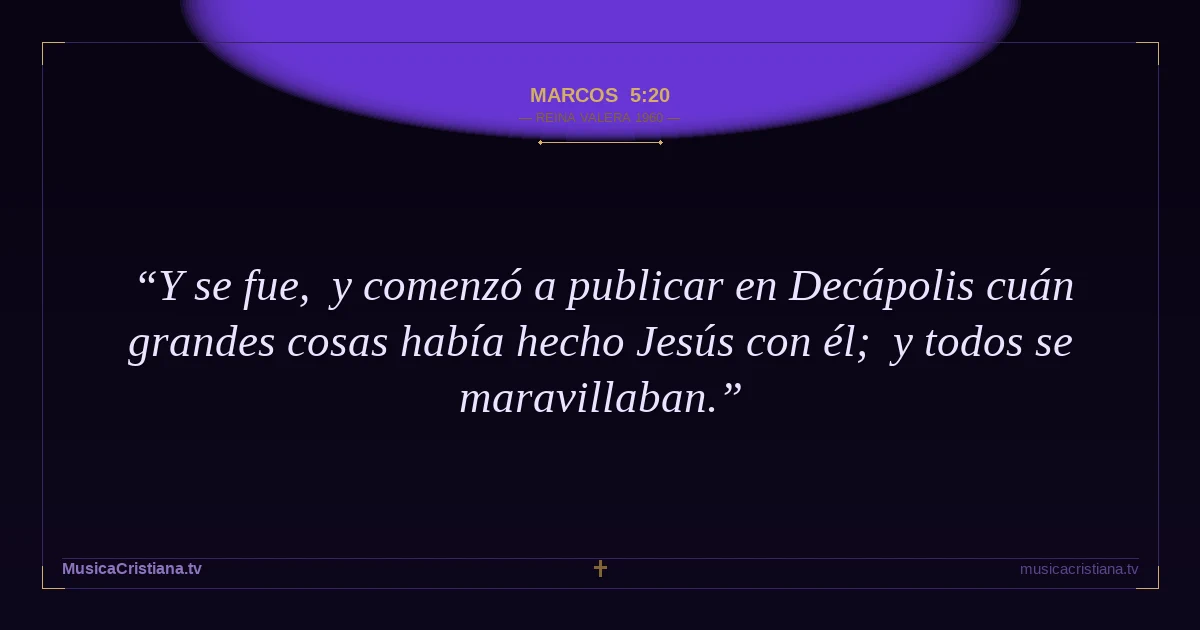 Marcos 5:20 — Biblia Reina Valera 1960 — MusicaCristiana.tv