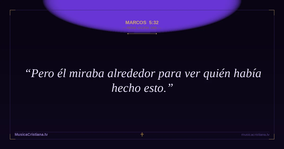Marcos 5:32 — Biblia Reina Valera 1960 — MusicaCristiana.tv
