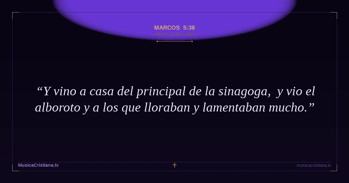 Marcos 5:38 — Biblia Reina Valera 1960 — MusicaCristiana.tv