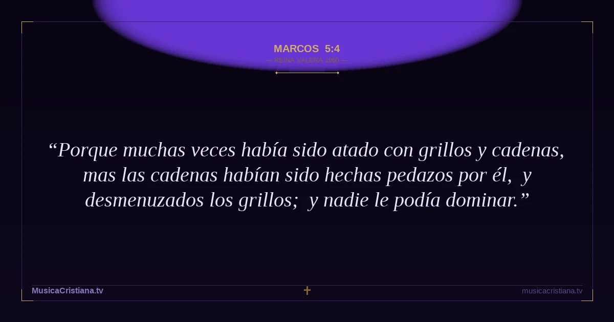 Marcos 5:4 — Biblia Reina Valera 1960 — MusicaCristiana.tv