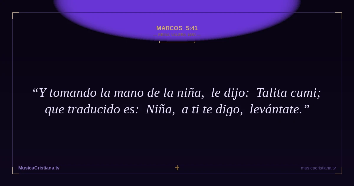 Marcos 5:41 — Biblia Reina Valera 1960 — MusicaCristiana.tv