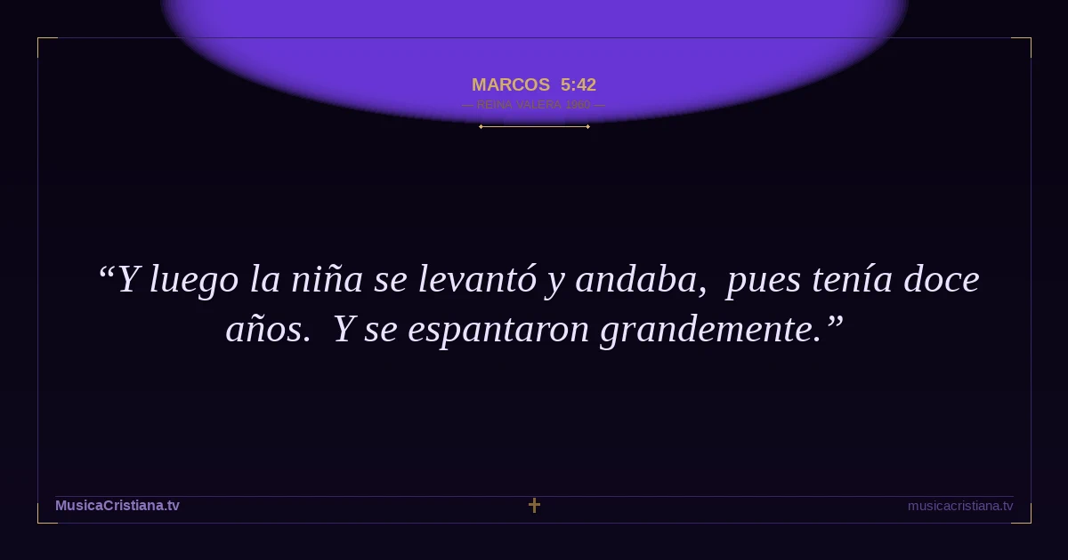 Marcos 5:42 — Biblia Reina Valera 1960 — MusicaCristiana.tv