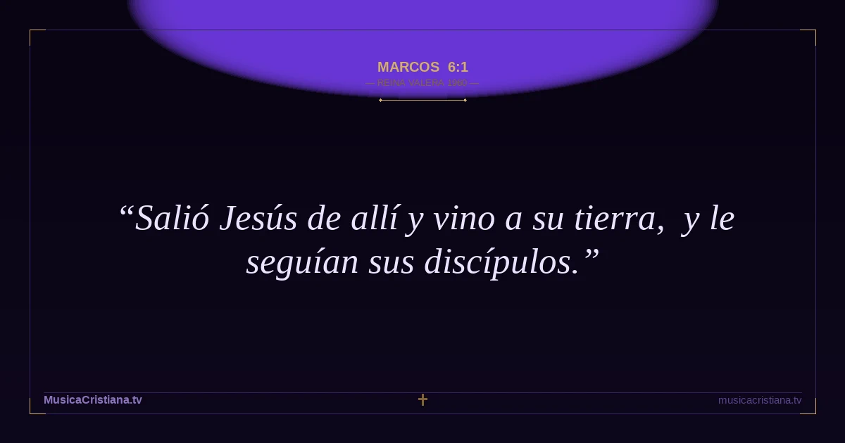 Marcos 6:1 — Biblia Reina Valera 1960 — MusicaCristiana.tv