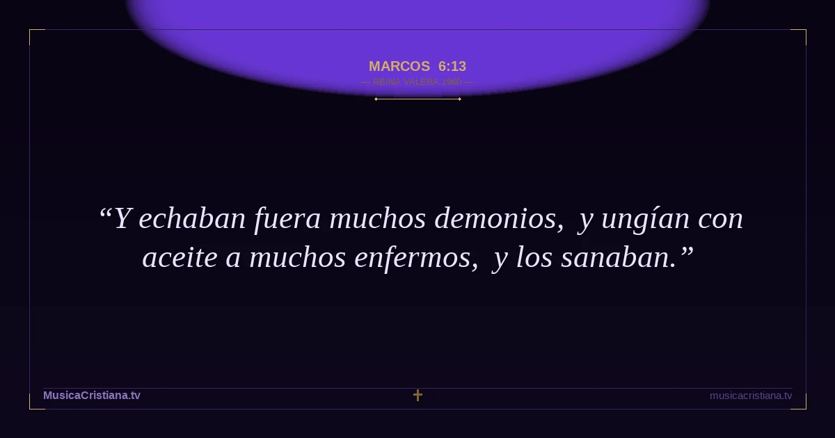 Marcos 6:13 — Biblia Reina Valera 1960 — MusicaCristiana.tv
