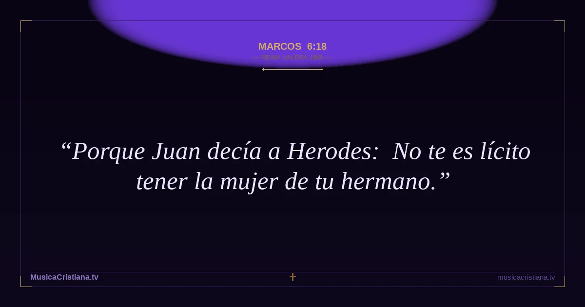 Marcos 6:18 — Biblia Reina Valera 1960 — MusicaCristiana.tv