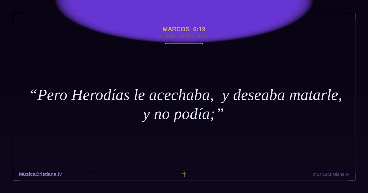 Marcos 6:19 — Biblia Reina Valera 1960 — MusicaCristiana.tv