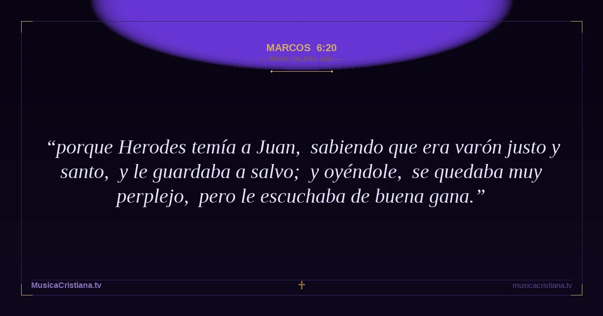 Marcos 6:20 — Biblia Reina Valera 1960 — MusicaCristiana.tv