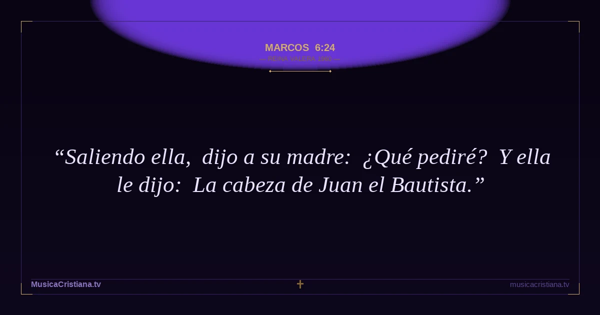 Marcos 6:24 — Biblia Reina Valera 1960 — MusicaCristiana.tv