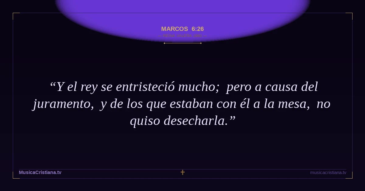 Marcos 6:26 — Biblia Reina Valera 1960 — MusicaCristiana.tv
