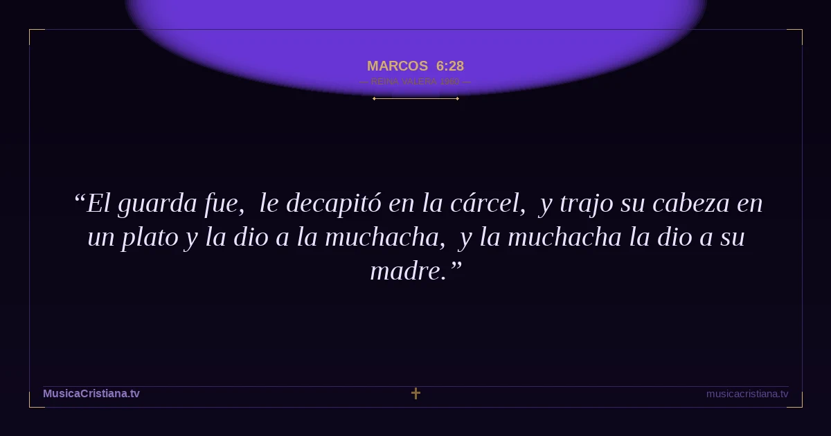 Marcos 6:28 — Biblia Reina Valera 1960 — MusicaCristiana.tv