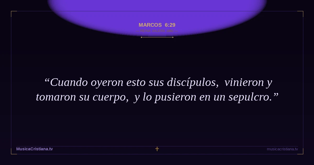 Marcos 6:29 — Biblia Reina Valera 1960 — MusicaCristiana.tv