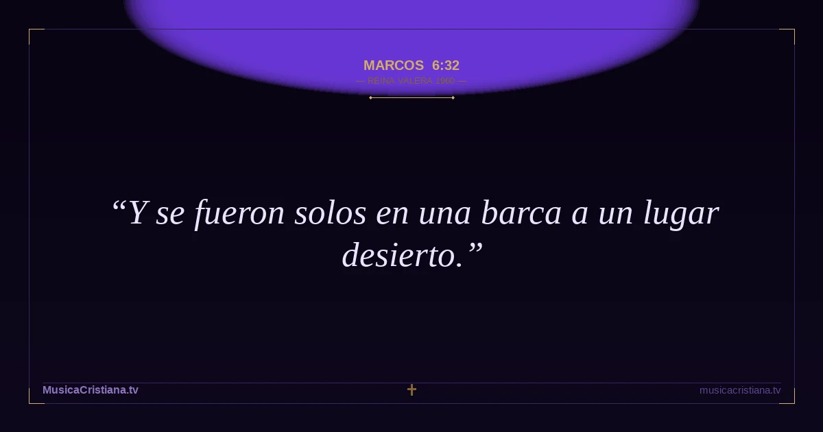 Marcos 6:32 — Biblia Reina Valera 1960 — MusicaCristiana.tv