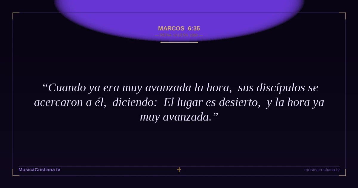 Marcos 6:35 — Biblia Reina Valera 1960 — MusicaCristiana.tv