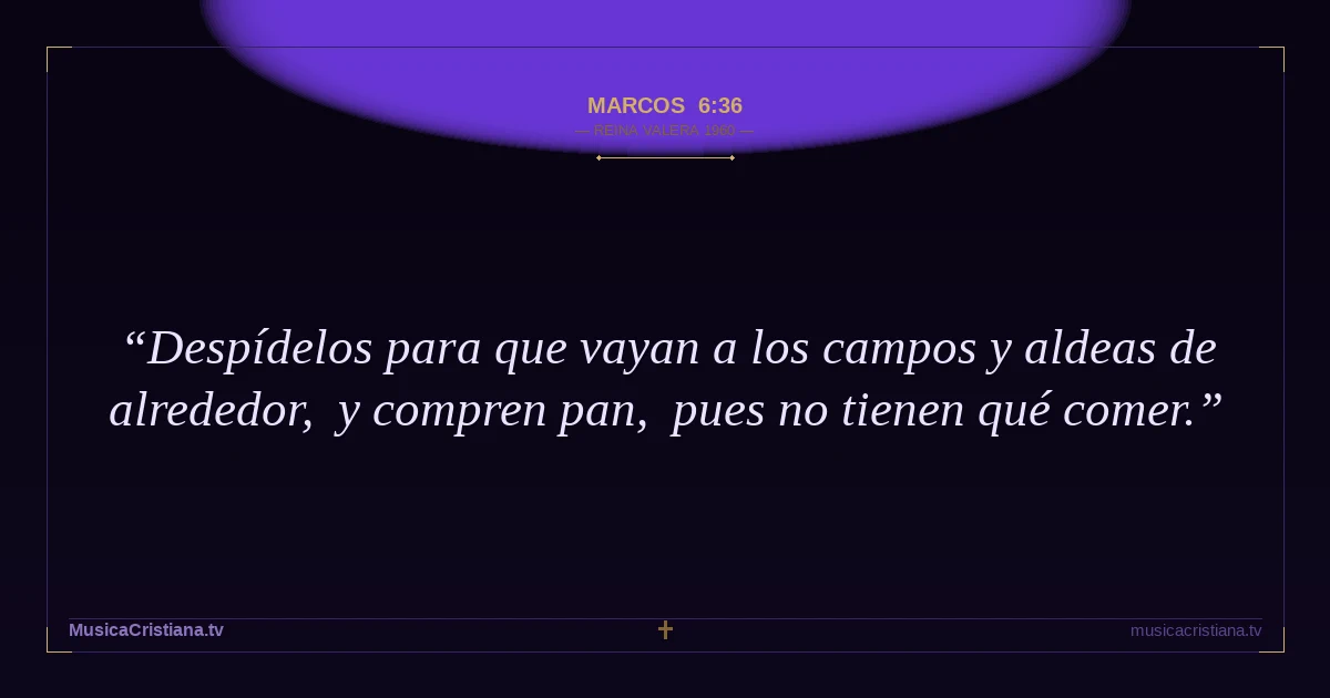 Marcos 6:36 — Biblia Reina Valera 1960 — MusicaCristiana.tv