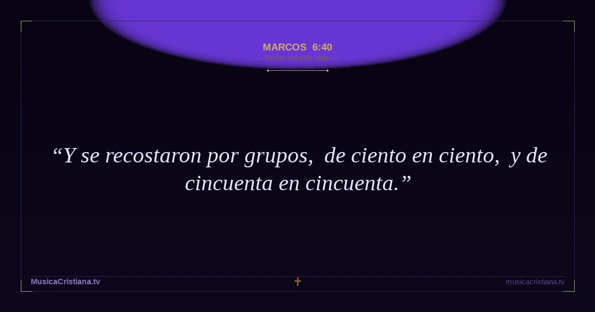 Marcos 6:40 — Biblia Reina Valera 1960 — MusicaCristiana.tv