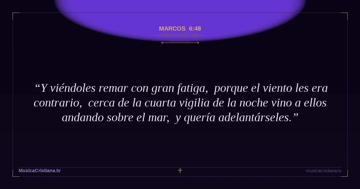 Marcos 6:48 — Biblia Reina Valera 1960 — MusicaCristiana.tv