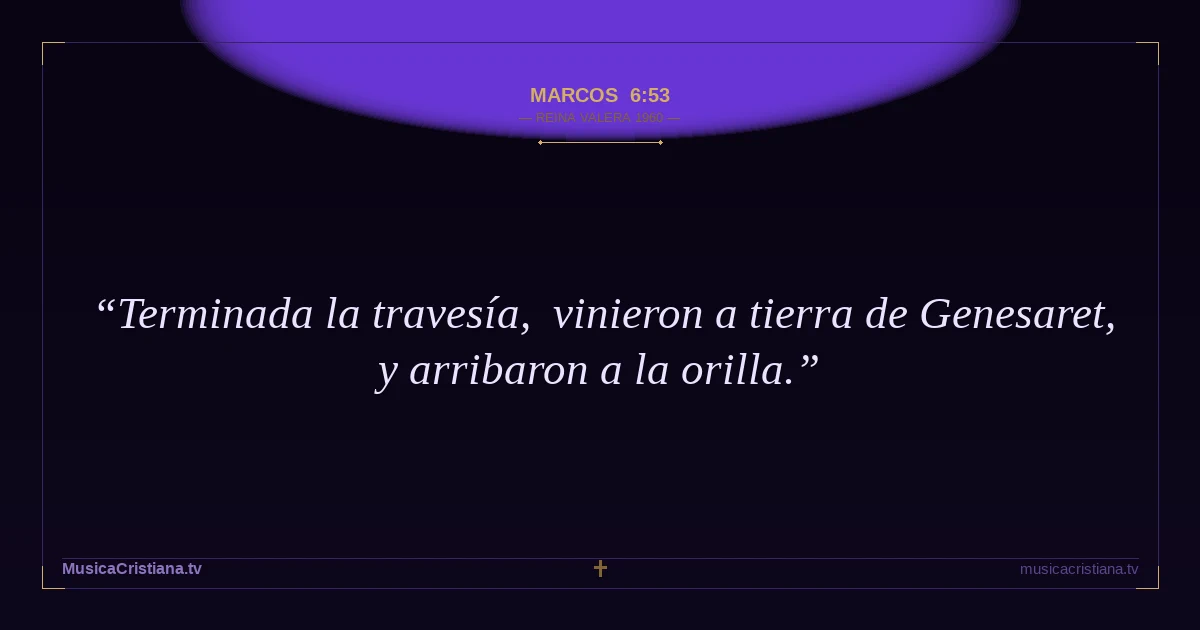 Marcos 6:53 — Biblia Reina Valera 1960 — MusicaCristiana.tv