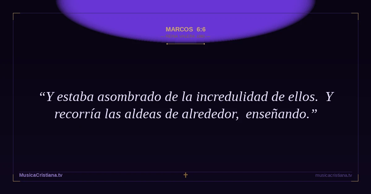 Marcos 6:6 — Biblia Reina Valera 1960 — MusicaCristiana.tv