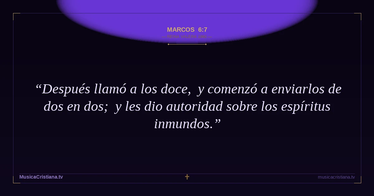 Marcos 6:7 — Biblia Reina Valera 1960 — MusicaCristiana.tv