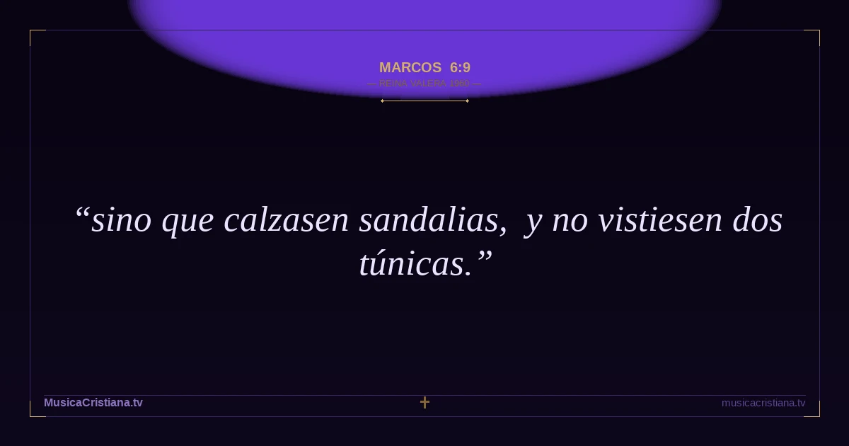 Marcos 6:9 — Biblia Reina Valera 1960 — MusicaCristiana.tv