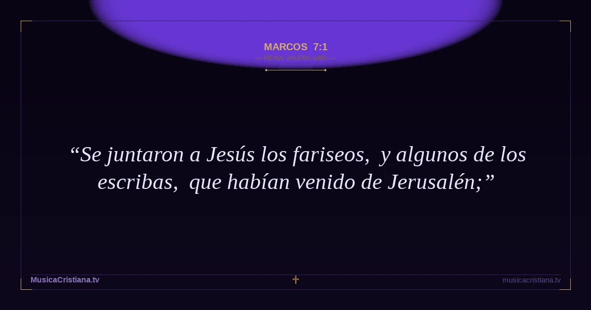 Marcos 7:1 — Biblia Reina Valera 1960 — MusicaCristiana.tv