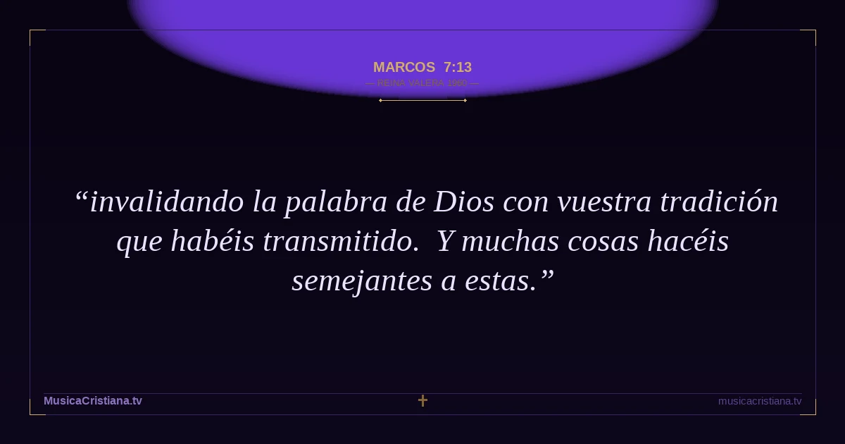 Marcos 7:13 — Biblia Reina Valera 1960 — MusicaCristiana.tv