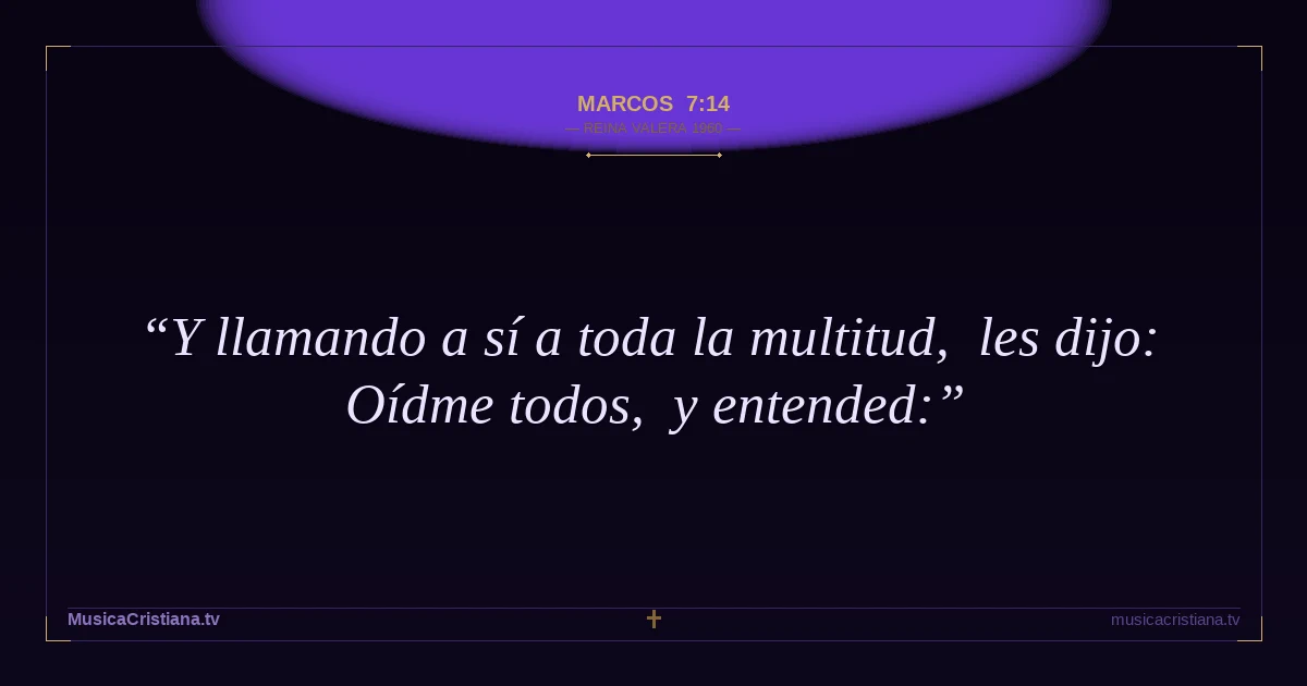 Marcos 7:14 — Biblia Reina Valera 1960 — MusicaCristiana.tv