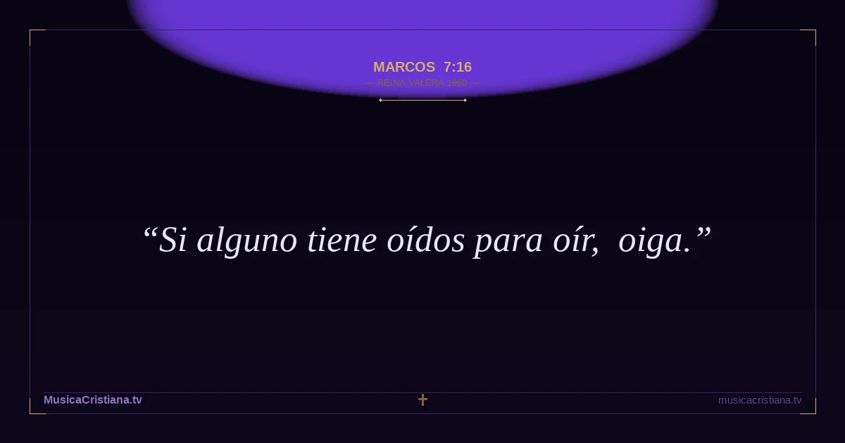 Marcos 7:16 — Biblia Reina Valera 1960 — MusicaCristiana.tv