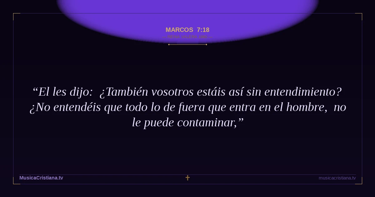 Marcos 7:18 — Biblia Reina Valera 1960 — MusicaCristiana.tv