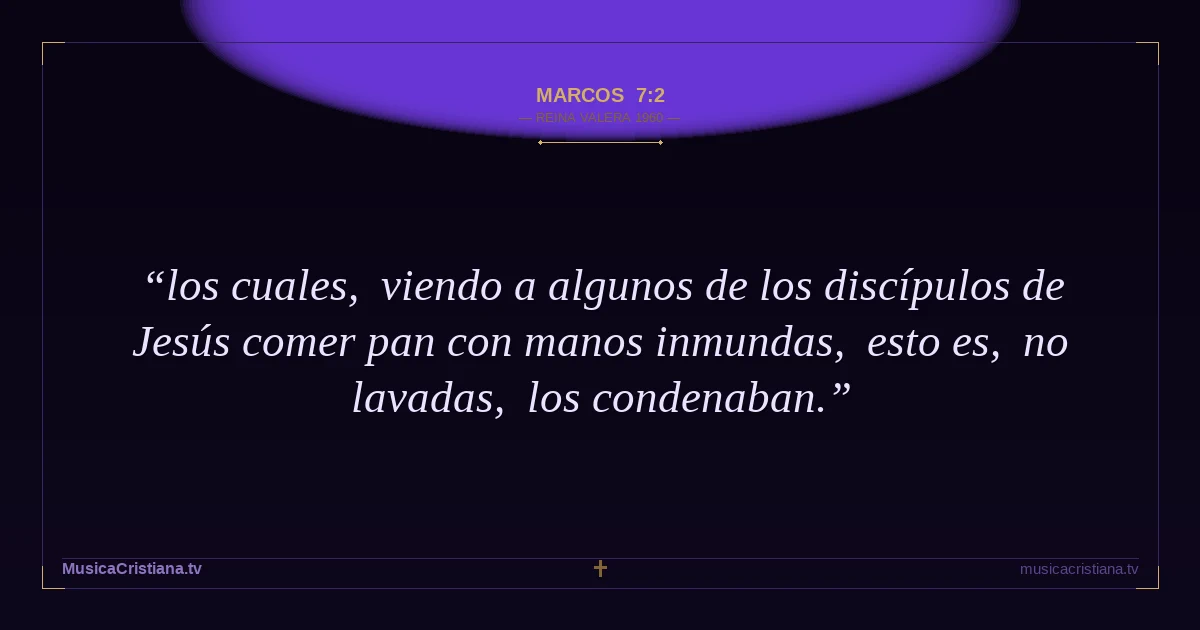 Marcos 7:2 — Biblia Reina Valera 1960 — MusicaCristiana.tv