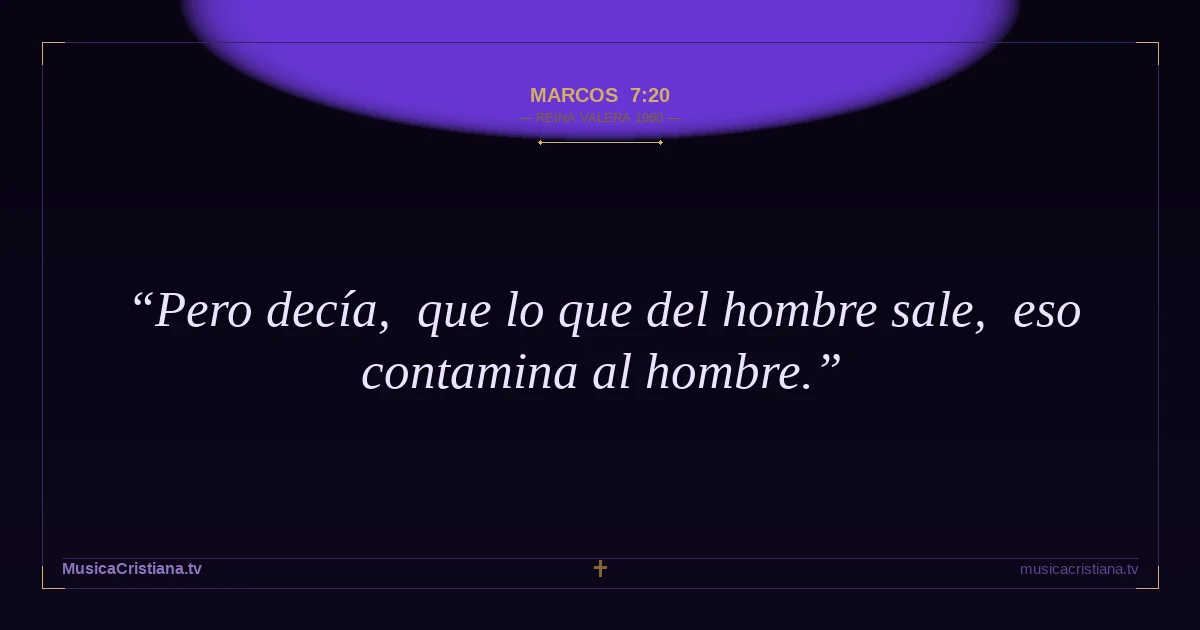 Marcos 7:20 — Biblia Reina Valera 1960 — MusicaCristiana.tv