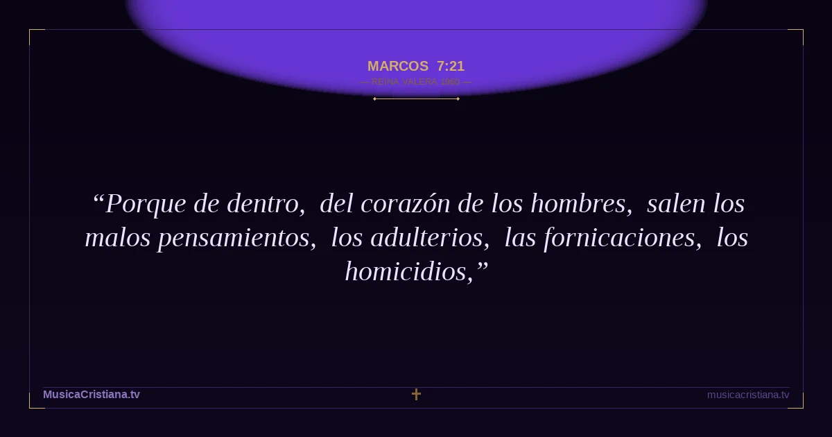 Marcos 7:21 — Biblia Reina Valera 1960 — MusicaCristiana.tv