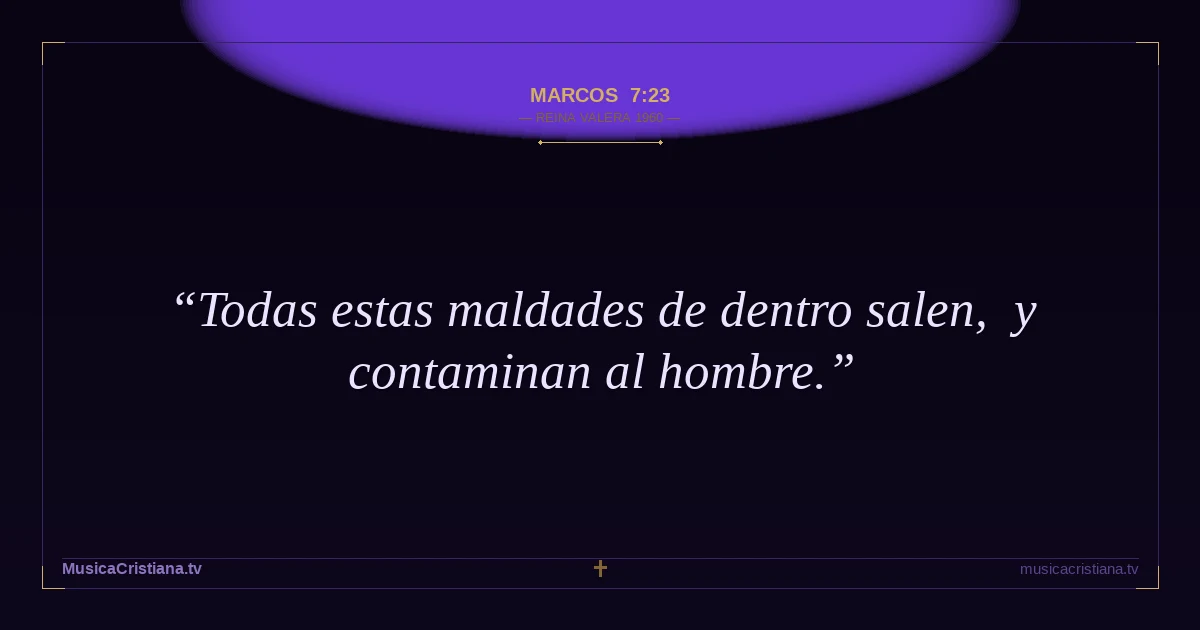 Marcos 7:23 — Biblia Reina Valera 1960 — MusicaCristiana.tv