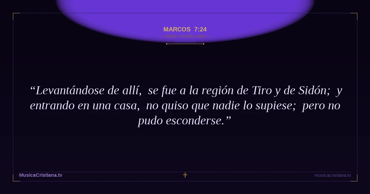 Marcos 7:24 — Biblia Reina Valera 1960 — MusicaCristiana.tv