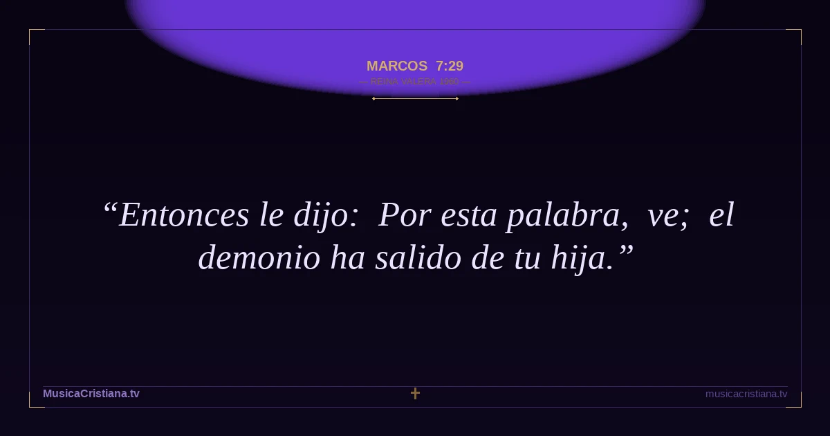 Marcos 7:29 — Biblia Reina Valera 1960 — MusicaCristiana.tv