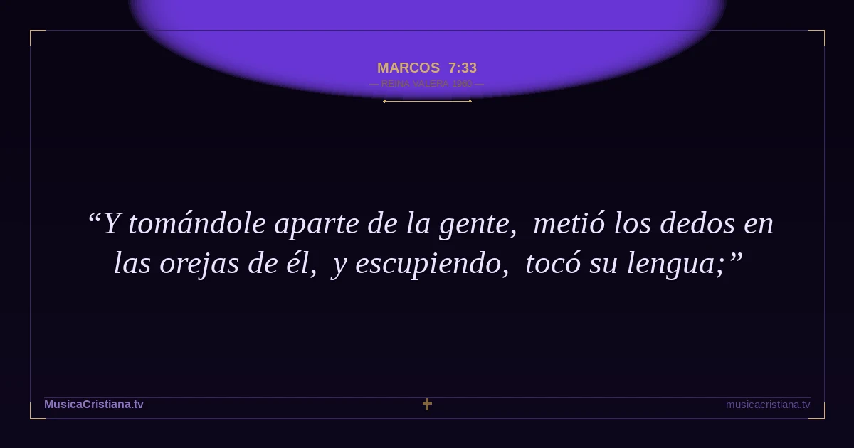 Marcos 7:33 — Biblia Reina Valera 1960 — MusicaCristiana.tv