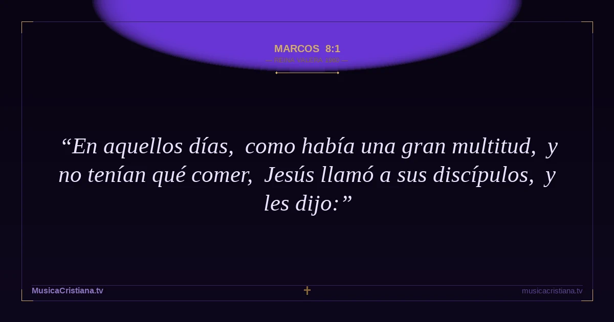 Marcos 8:1 — Biblia Reina Valera 1960 — MusicaCristiana.tv