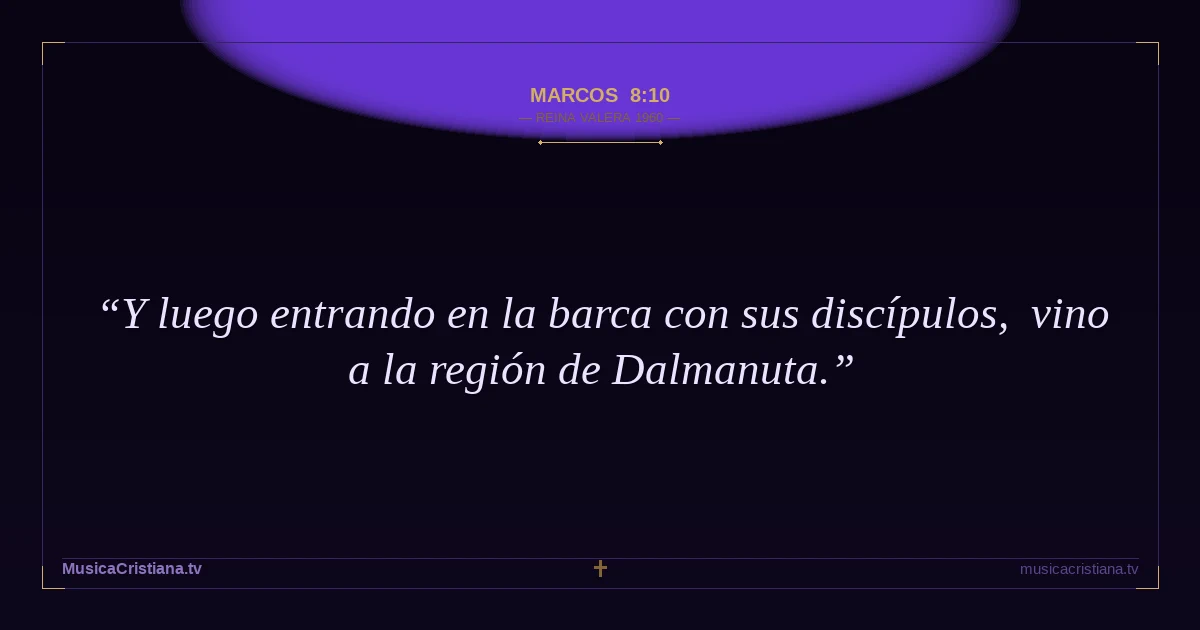 Marcos 8:10 — Biblia Reina Valera 1960 — MusicaCristiana.tv