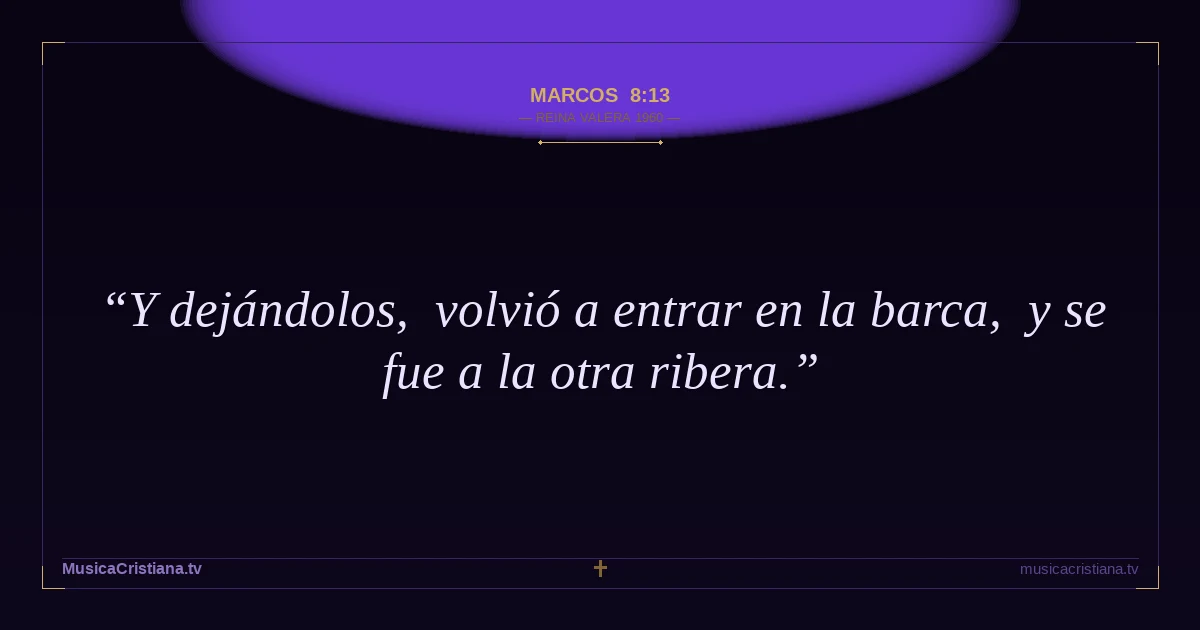 Marcos 8:13 — Biblia Reina Valera 1960 — MusicaCristiana.tv