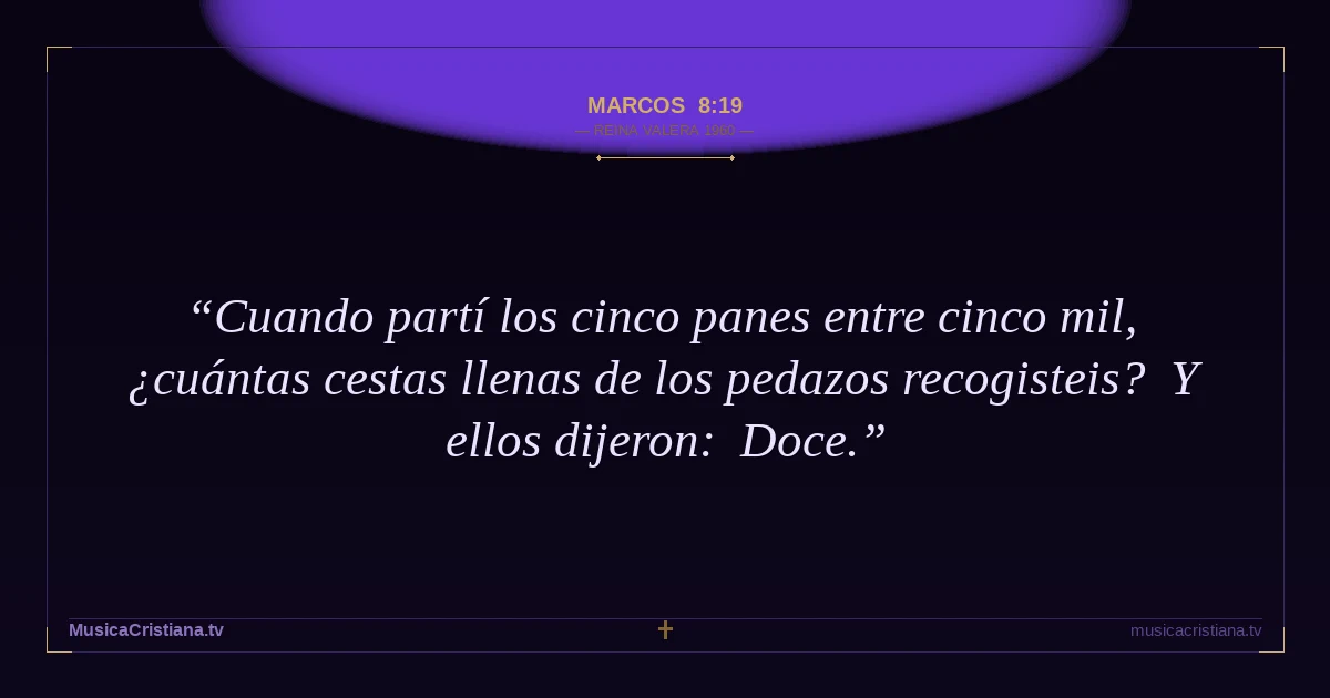 Marcos 8:19 — Biblia Reina Valera 1960 — MusicaCristiana.tv