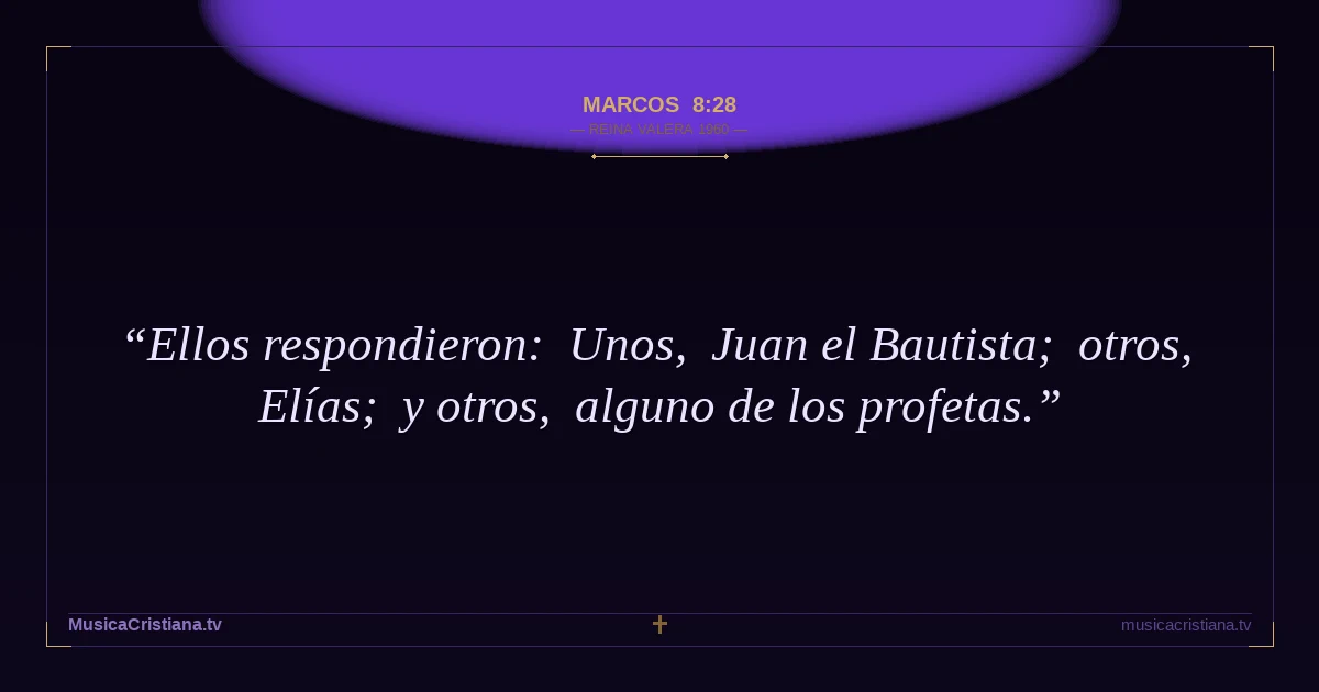 Marcos 8:28 — Biblia Reina Valera 1960 — MusicaCristiana.tv