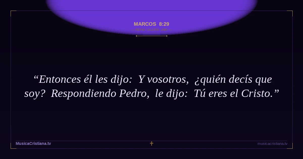 Marcos 8:29 — Biblia Reina Valera 1960 — MusicaCristiana.tv