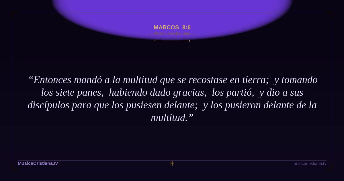 Marcos 8:6 — Biblia Reina Valera 1960 — MusicaCristiana.tv