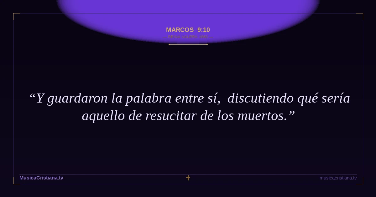 Marcos 9:10 — Biblia Reina Valera 1960 — MusicaCristiana.tv
