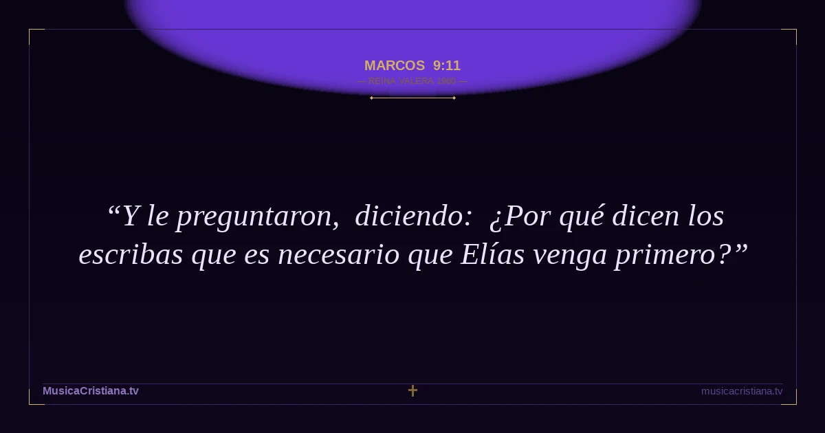 Marcos 9:11 — Biblia Reina Valera 1960 — MusicaCristiana.tv